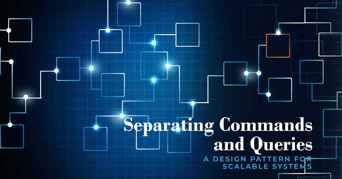 Command Query Responsibility Segregation, CQRS